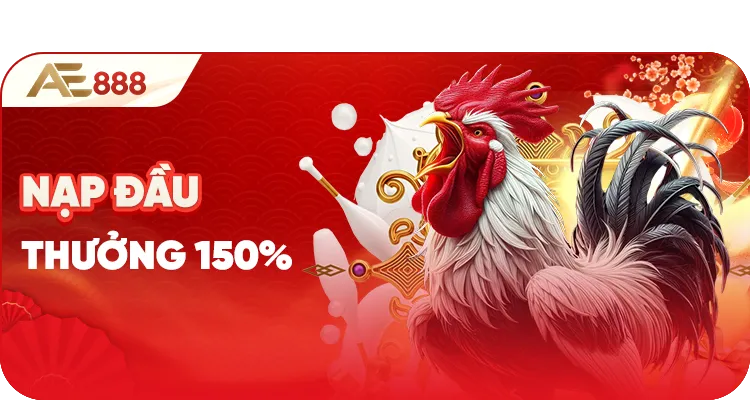 Khuyến mãi 150% nạp đầu Đá gà AE888